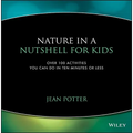 Nature in a Nutshell for Kids: Over 100 Activities You Can Do in Ten Minutes or Less - Paperback
