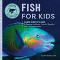 Fish for Kids: A Junior Scientist's Guide to Diverse Habitats, Colorful Species, and Life Underwater - Paperback