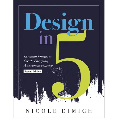 Design in Five: Essential Phases to Create Engaging Assessment Practice, Second Edition (Make Assessments More Relevant, Meaningful, a - Paperback