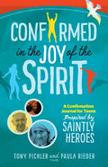 Confirmed in the Joy of the Spirit: A Confirmation Journal for Teens Inspired by Saintly Heroes - Paperback