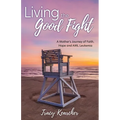 Living The Good Fight: A Mother's Journey of Faith, Hope and AML Leukemia - Paperback