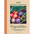 Rhs Greener Gardening: Vegetables: The Sustainable Guide to Growing Planet-Friendly Crops - Hardcover