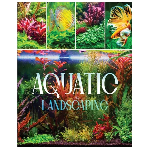 Aquatic Landscaping: Dive into the Art of Creating Underwater Paradises - Paperback