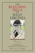 The Bleeding Hills of West Virginia: An Authentic Novel About the Impoverishment of Appalachian Families by Ruthless Big Business - Paperback