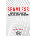 Seamless: Successful B2B Marketing, Selling, and Account Management - Paperback