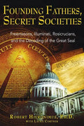Founding Fathers, Secret Societies: Freemasons, Illuminati, Rosicrucians, and the Decoding of the Great Seal - Paperback