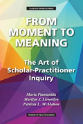 From Moment to Meaning: The Art of Scholar-Practitioner Inquiry - Paperback