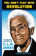 You Don't Play with Revolution: The Montréal Lectures of C.L.R. James - Paperback