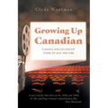 Growing Up Canadian: Canada and its Youth Come of Age 1960-1980 - Paperback