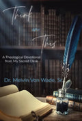 Think on This: A Theological Devotional From My Sacred Desk - Hardcover
