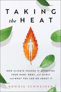 Taking the Heat: How Climate Change Is Affecting Your Mind, Body, and Spirit and What You Can Do about It - Paperback