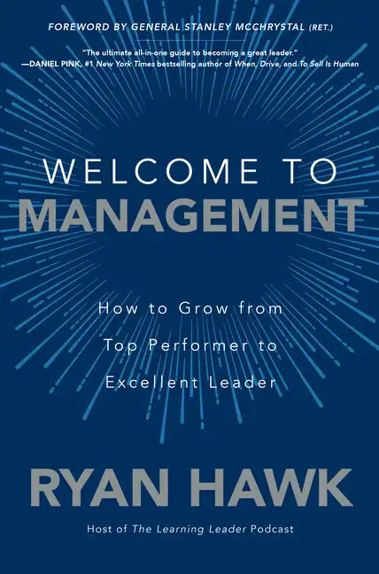 Welcome to Management: How to Grow from Top Performer to Excellent Leader - Hardcover