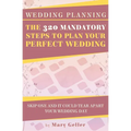 Wedding Planning: The 320 Mandatory Steps To Plan Your Perfect Wedding: Skip One And It Could Tear Apart Your Wedding Day - Paperback