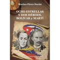 OCHO ESTRELLAS Y DOS HÉROES. BOLÍVAR y MARTÍ - Paperback