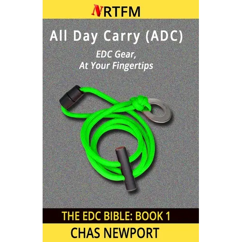 The EDC Bible: 1 All Day Carry (ADC): EDC Gear, At Your Fingertips - Paperback