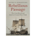 Rebellious Passage: The Creole Revolt and America's Coastal Slave Trade - Paperback