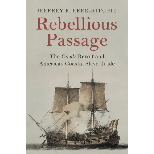 Rebellious Passage: The Creole Revolt and America's Coastal Slave Trade - Paperback