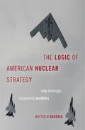 The Logic of American Nuclear Strategy: Why Strategic Superiority Matters - Hardcover