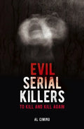 Evil Serial Killers: To Kill and Kill Again - Paperback