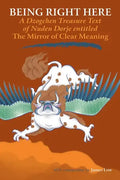Being Right Here: A Dzogchen Treasure Text of Nuden Dorje Entitled The Mirror of Clear Meaning - Paperback