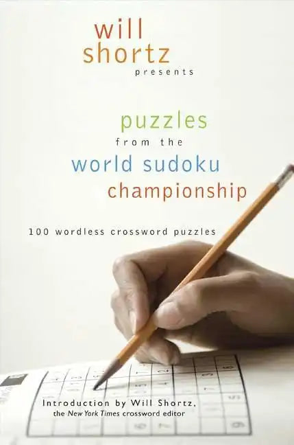 Will Shortz Presents Puzzles from the World Sudoku Championship: 100 Wordless Crossword Puzzles - Paperback