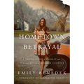Hometown Betrayal: A Tragic Story of Secrecy and Sexual Abuse in Mormon Country - Hardcover