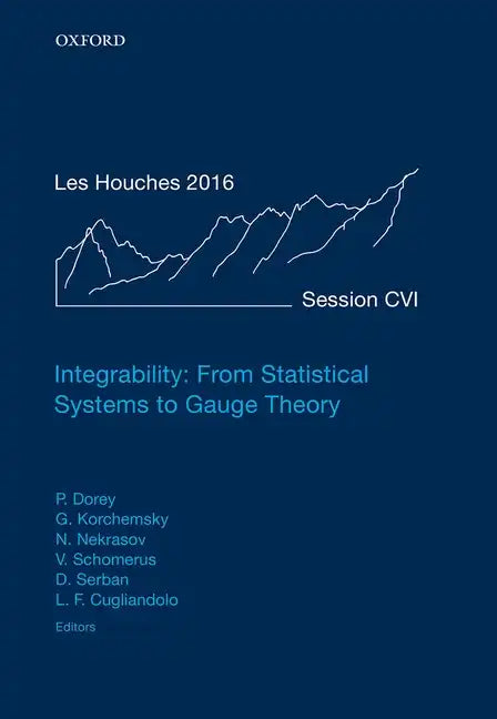 Integrability: From Statistical Systems to Gauge Theory: Lecture Notes of the Les Houches Summer School: Volume 106, June 2016 - Hardcover