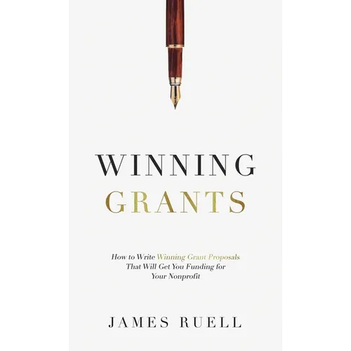 Winning Grants: How to Write Winning Grant Proposals That Will Get You Funding for Your Nonprofit - Hardcover