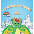 Not Good Enough Dragon - Hardcover