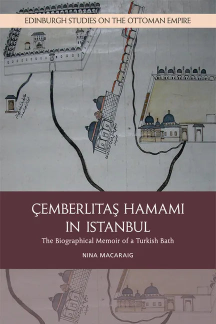 Cemberlitas Hamami in Istanbul: The Biographical Memoir of a Turkish Bath - Paperback