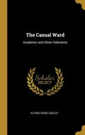 The Casual Ward: Academic and Other Oddments - Hardcover