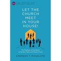 Let the Church Meet in Your House!: The Theological Foundation of the New Testament House Church - Paperback