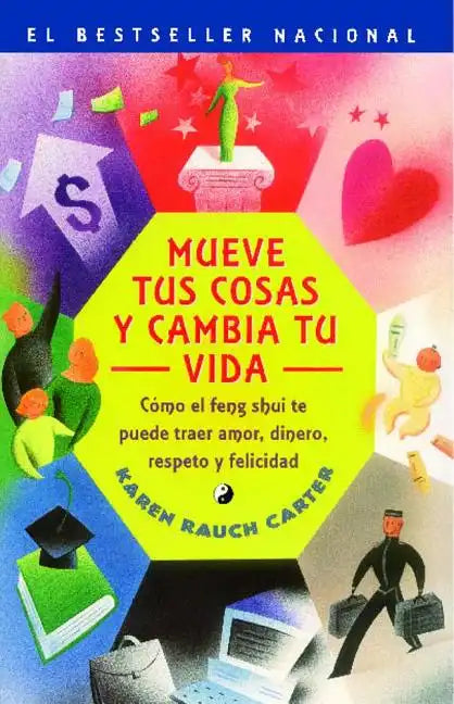 Mueve Tus Cosas y Cambia Tu Vida (Move Your Stuff, Change Your Life): Como El Feng Shui Te Puede Traer Amor, Dinero, Respeto y Felicidad (How to Use F - Paperback