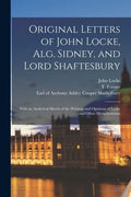 Original Letters of John Locke, Alg. Sidney, and Lord Shaftesbury: With an Analytical Sketch of the Writings and Opinions of Locke and Other Metaphysi - Paperback