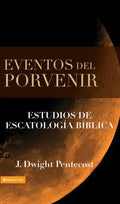 Eventos del Porvenir: Estudios de Escatología Bíblica - Hardcover