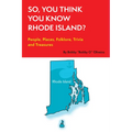 So, You Think You Know Rhode Island?: People, Places, Folklore, Trivia and Treasures - Paperback