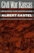 Civil War Kansas: Reaping the Whirlwind: The Authorized Edition with a New Preface - Paperback