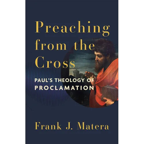 Preaching from the Cross: Paul's Theology of Proclamation - Hardcover