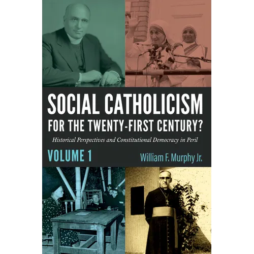 Social Catholicism for the Twenty-First Century?--Volume 1: Historical Perspectives and Constitutional Democracy in Peril - Hardcover
