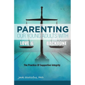 Parenting Our Young Adults With Love and Backbone: The Practice of Supportive Integrity - Paperback