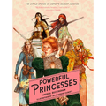 Powerful Princesses: 10 Untold Stories of History's Boldest Heroines - Paperback