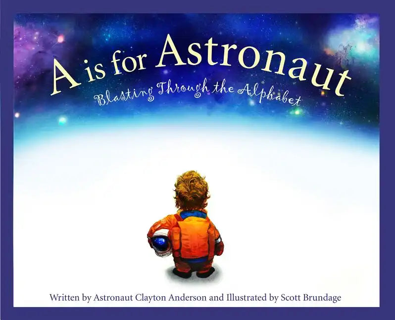 A is for Astronaut: Blasting Through the Alphabet - Hardcover