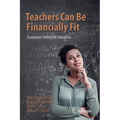 Teachers Can Be Financially Fit: Economists' Advice for Educators - Paperback