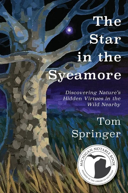 The Star in the Sycamore: Discovering Nature's Hidden Virtues in the Wild Nearby - Paperback