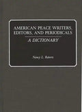 American Peace Writers, Editors, and Periodicals: A Dictionary - Hardcover