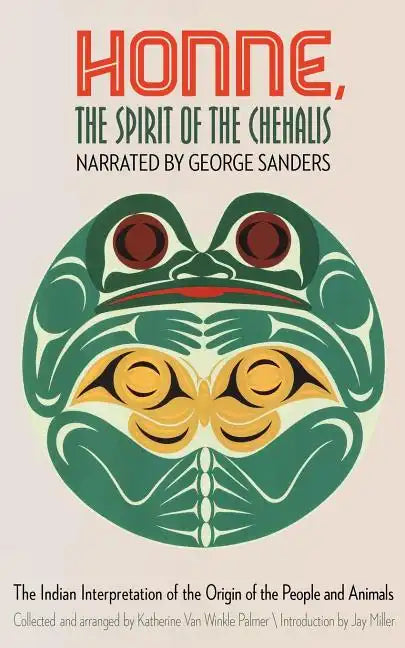 Honne, the Spirit of the Chehalis: The Indian Interpretation of the Origin of the People and Animals - Paperback