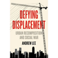 Defying Displacement: Urban Recomposition and Social War - Paperback