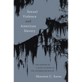 Sexual Violence and American Slavery: The Making of a Rape Culture in the Antebellum South - Paperback