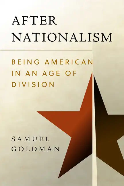 After Nationalism: Being American in an Age of Division - Hardcover