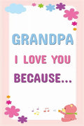 Grandpa I Love You Because: Prompted Fill In The Blanks Books For Kids To Write About Their Grandfather: Perfect Father's Day And Birthday Gifts F - Paperback